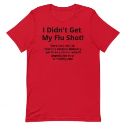 I Didn't Get My Flu Shot - Unisex t-shirt