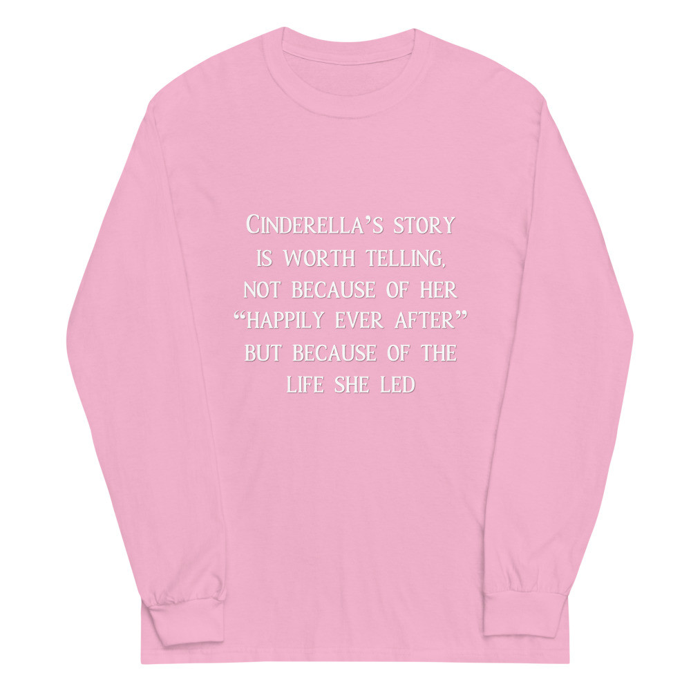 Cinderella Story Worth Telling Long Sleeve Shirt