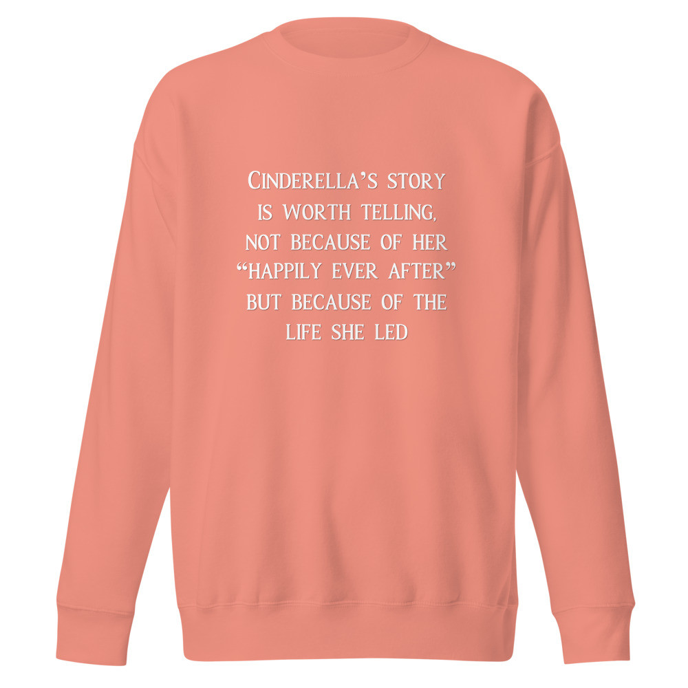 Cinderella Story Worth Telling Sweatshirt