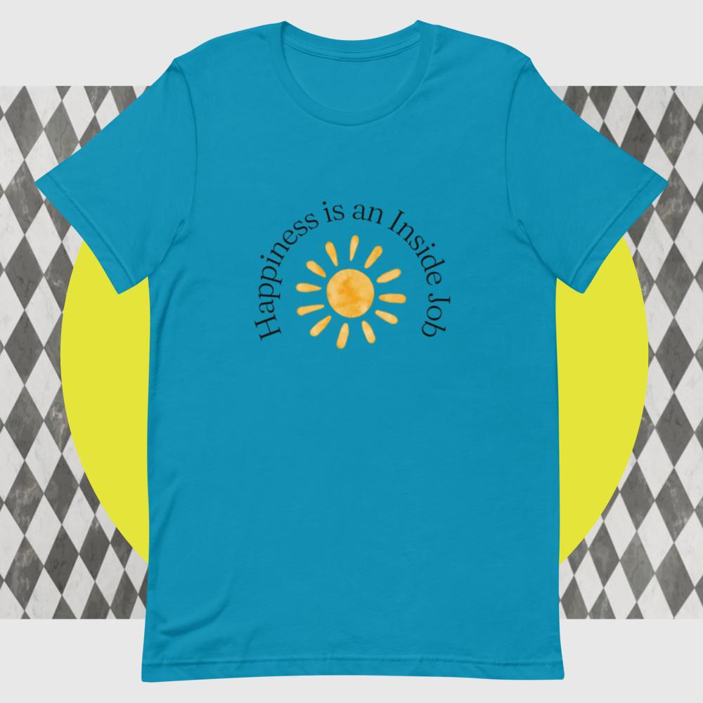 Happiness Is An Inside Job Unisex t-shirt