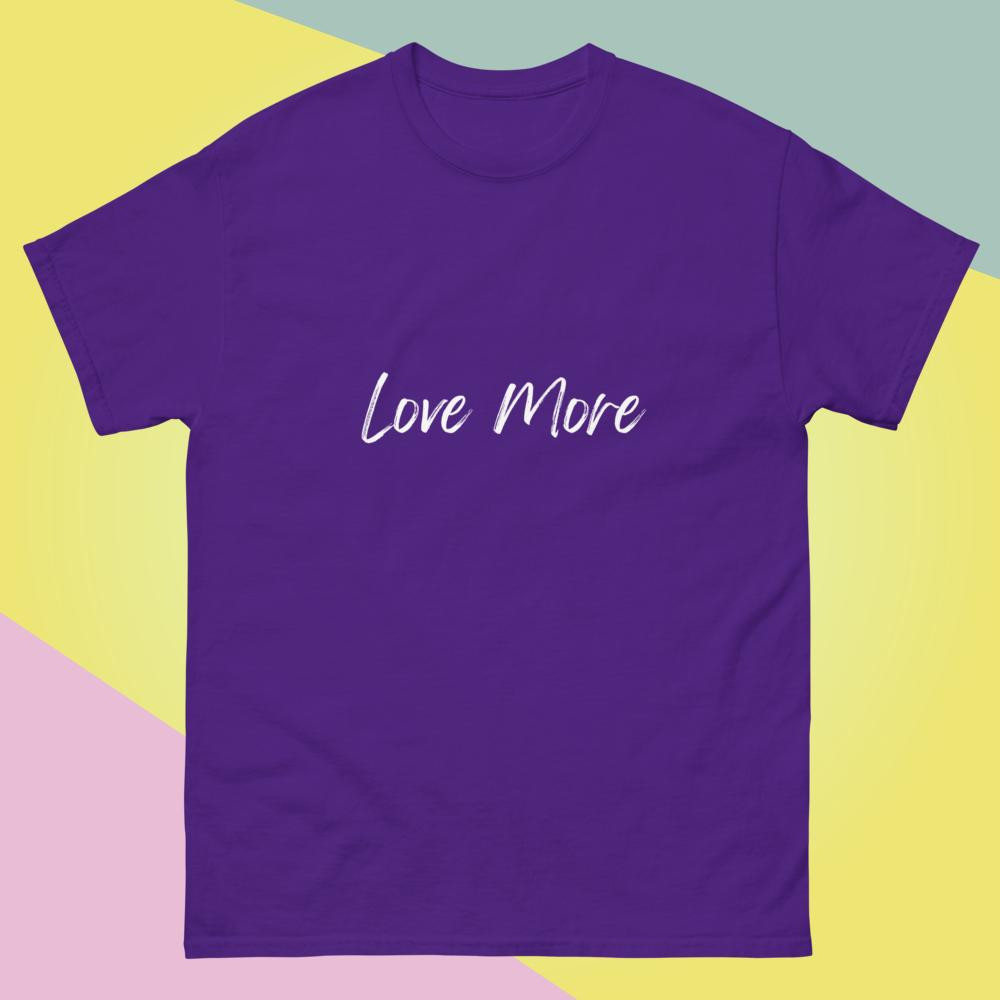Love More Classic T-Shirt