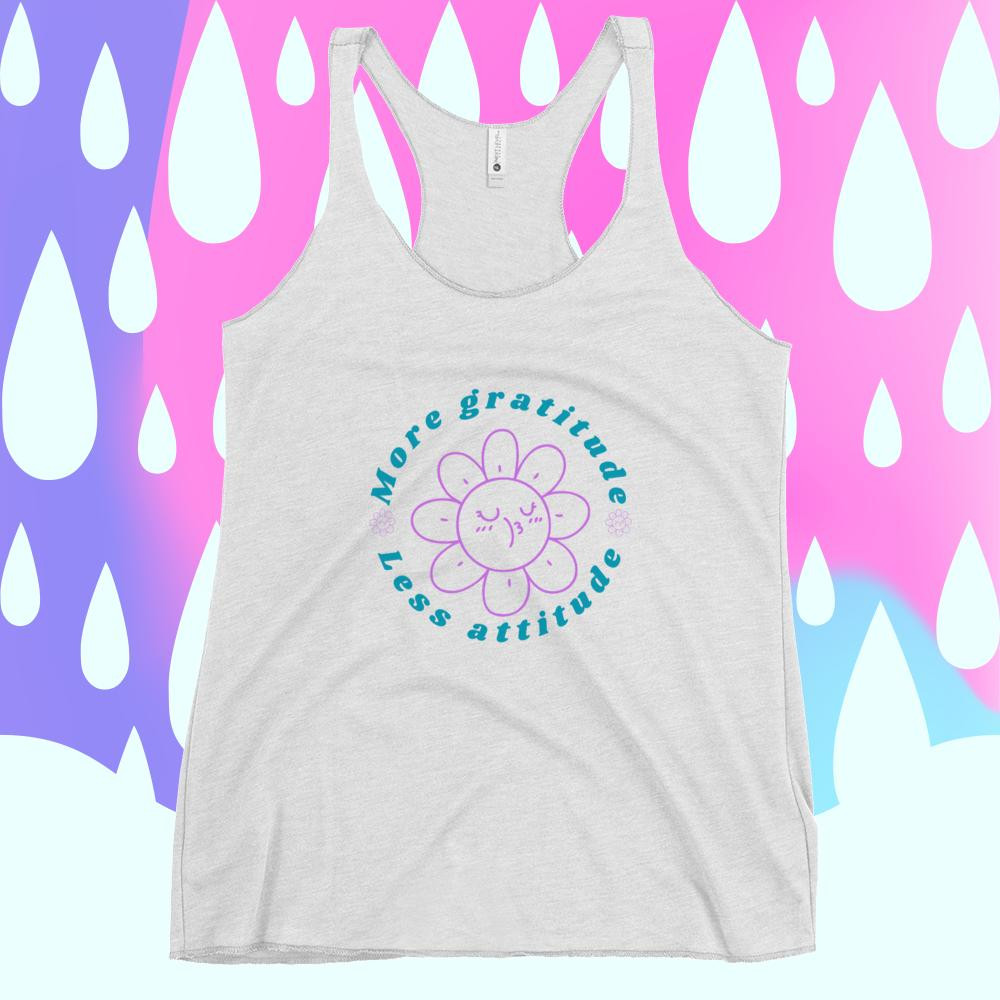 More Gratitude Less Attitude Women's Racerback Tank