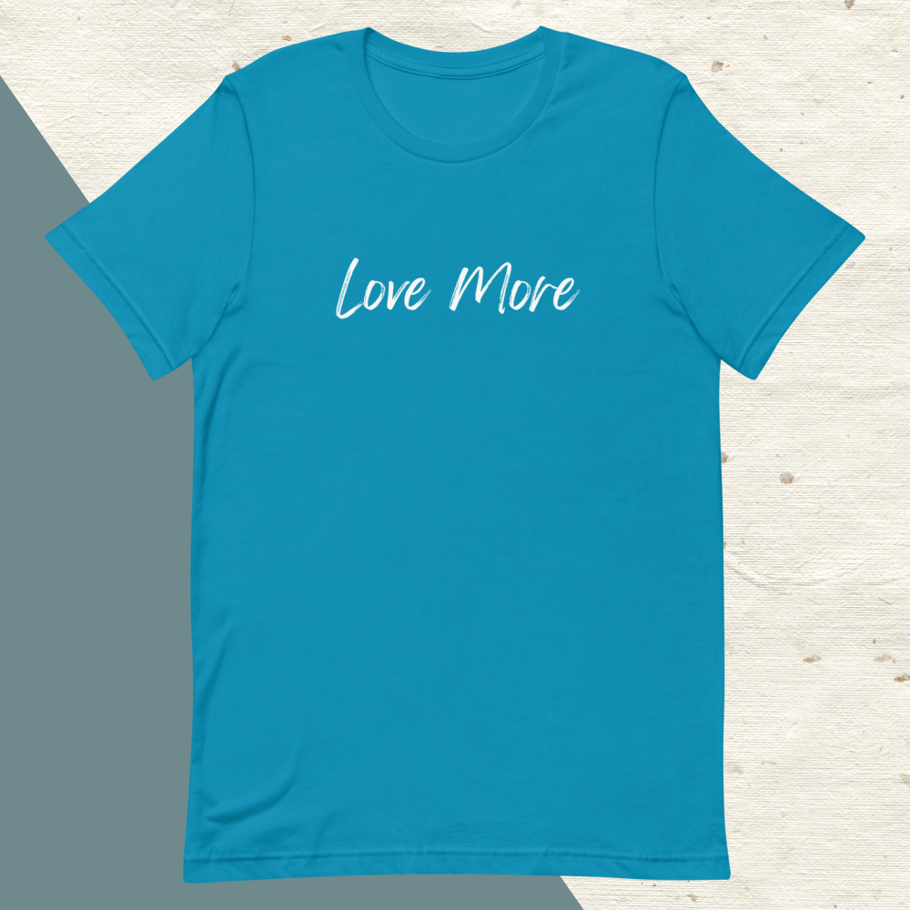 Love More Unisex T-Shirt