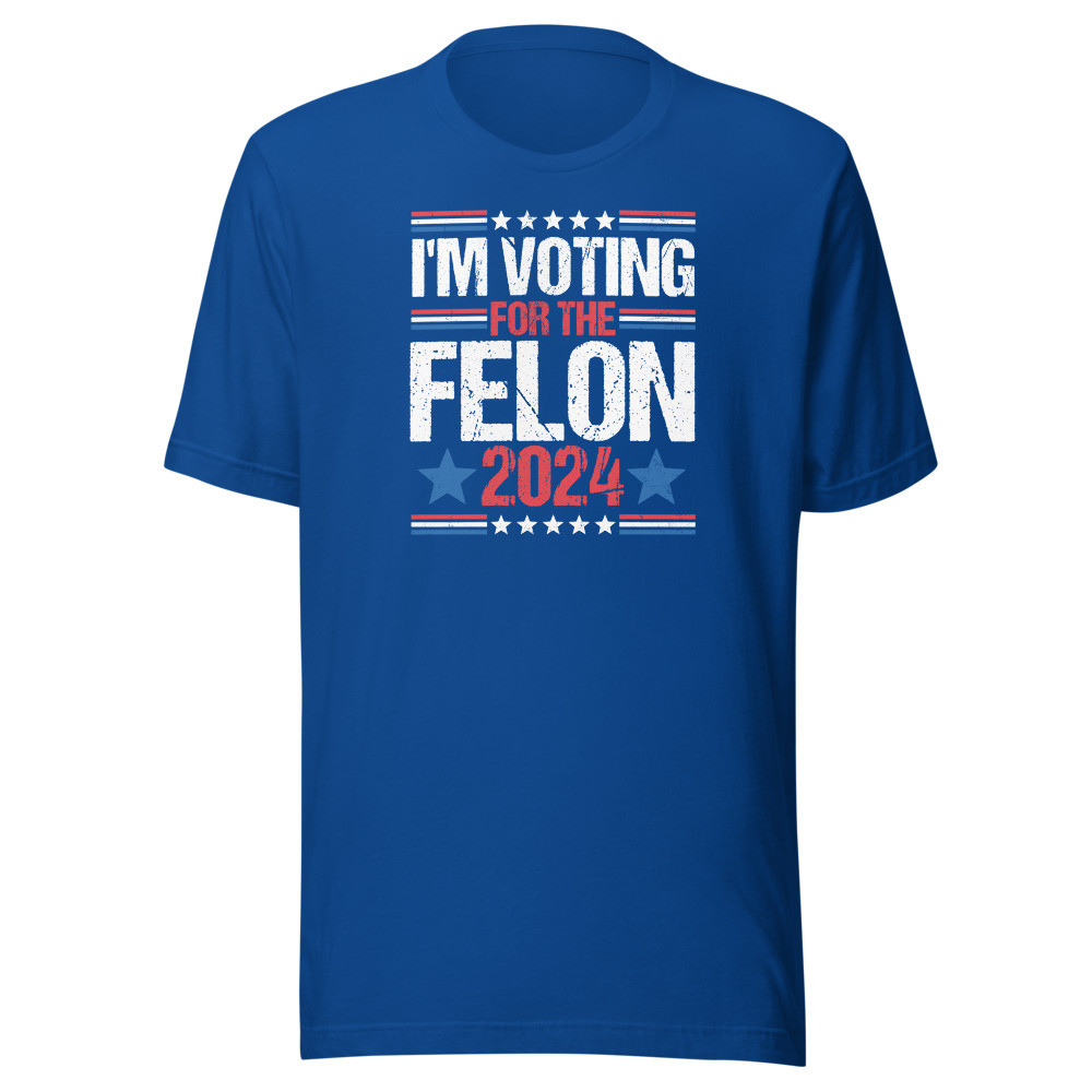 I'm Voting For The Felon 2024 - Unisex Short Sleeve Tee