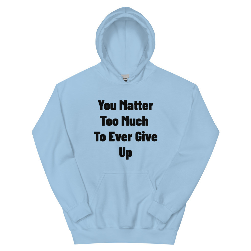 You Matter Too Much Hoodie Black font