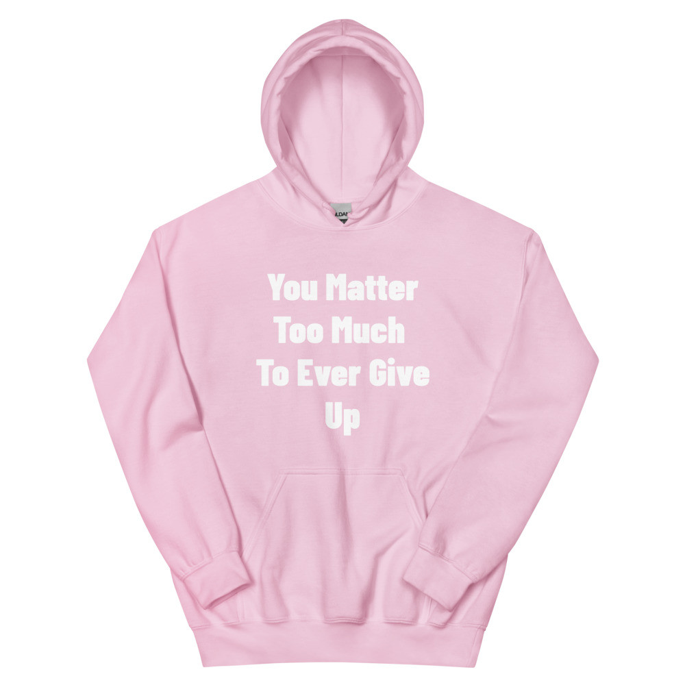 You Matter Too Much Hoodie with White font