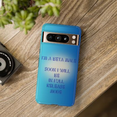 I'm A Beta Male, Soon I Will Be In Full Release Mode - Tough Cases for Google Pixel