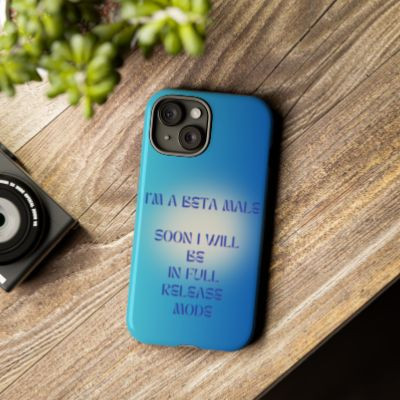 I'm A Beta Male, Soon I Will Be In Full Release Mode - Tough Cases for Iphones