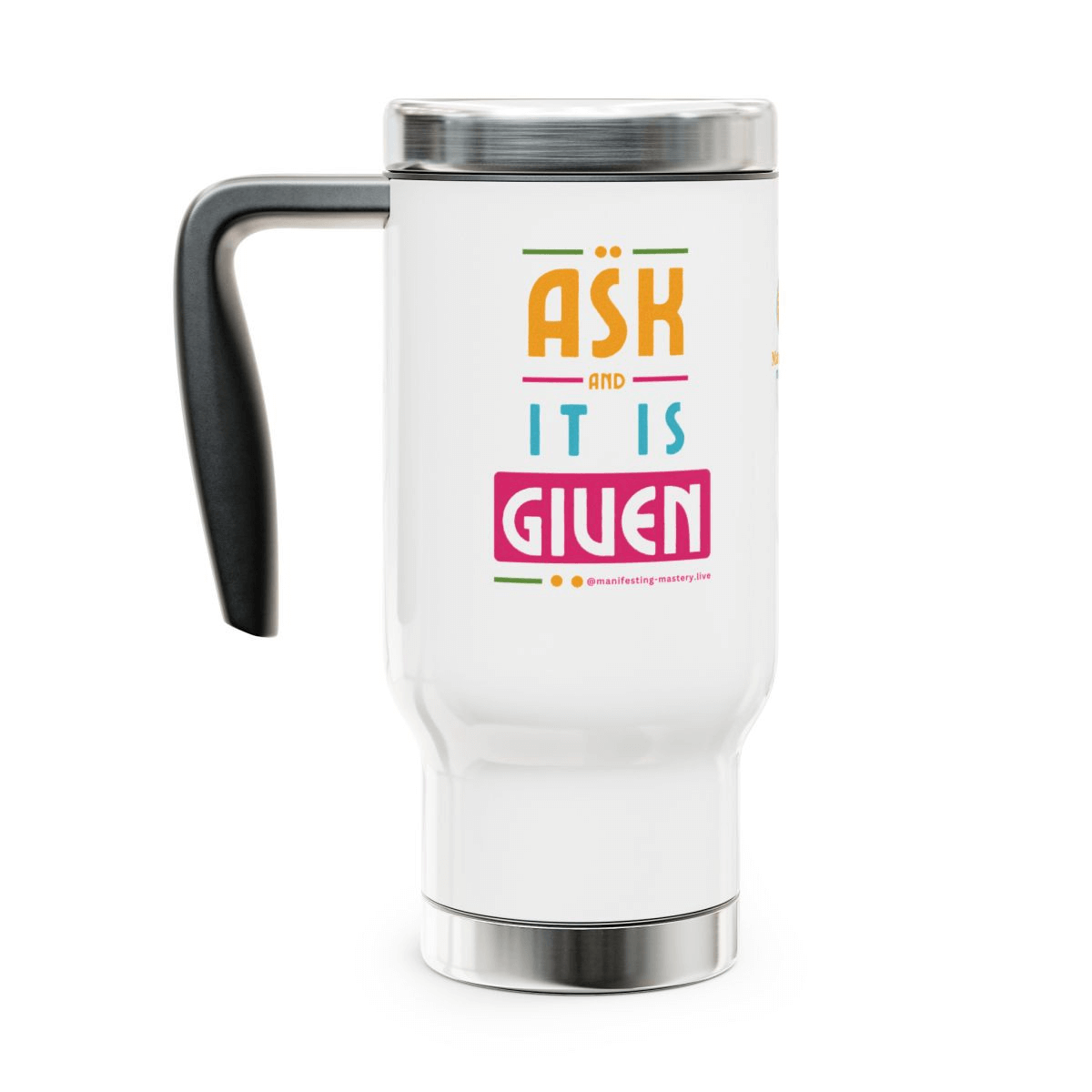 "You Create Your Own Reality'/ "Ask and It Is Given" Wanderlust Travel Mug