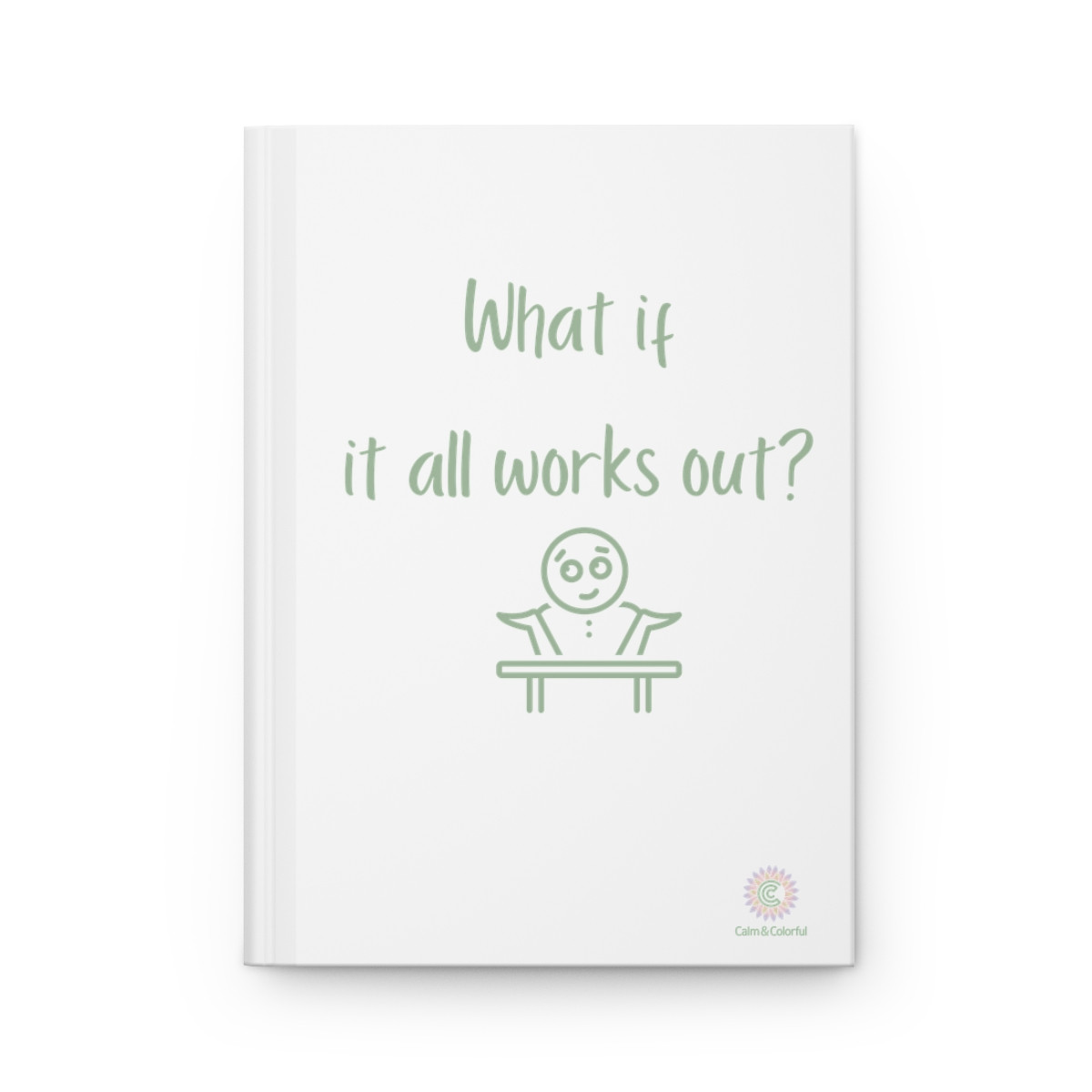 What if it all works out? Hardcover Journal Matte