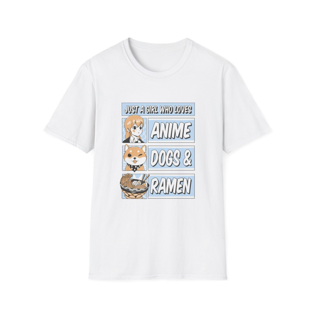 Just a Girl who Loves Anime, Dogs and Ramen T-Shirt