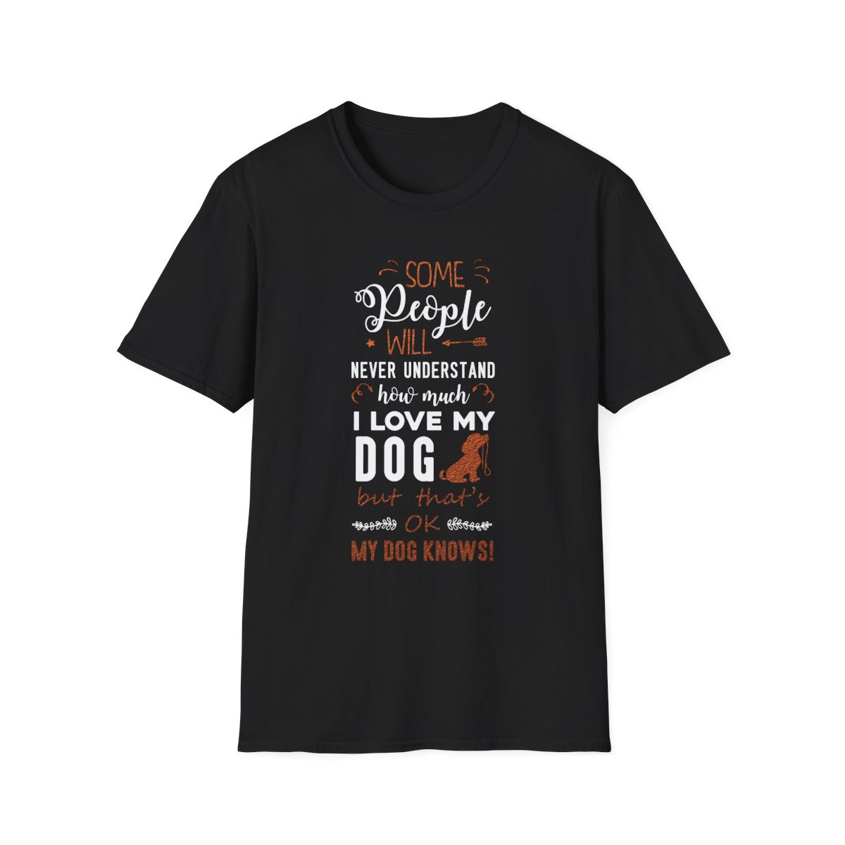 Some People Will Never Understand How Much I Love My Dog T-Shirt