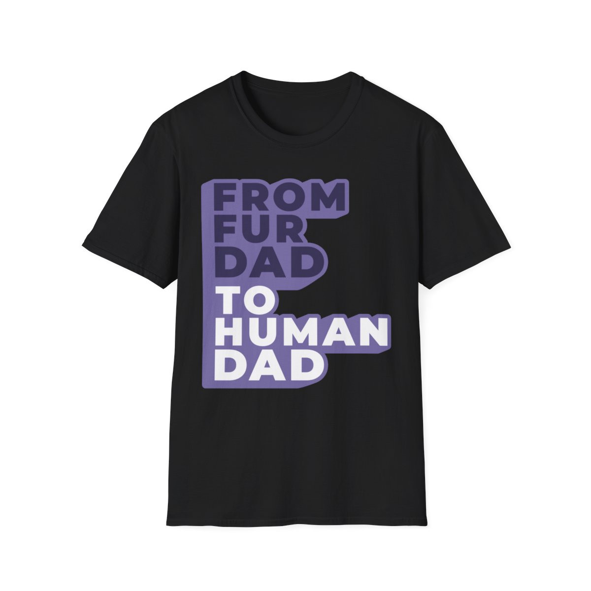 From Fur Dad to Human Dad T-Shirt
