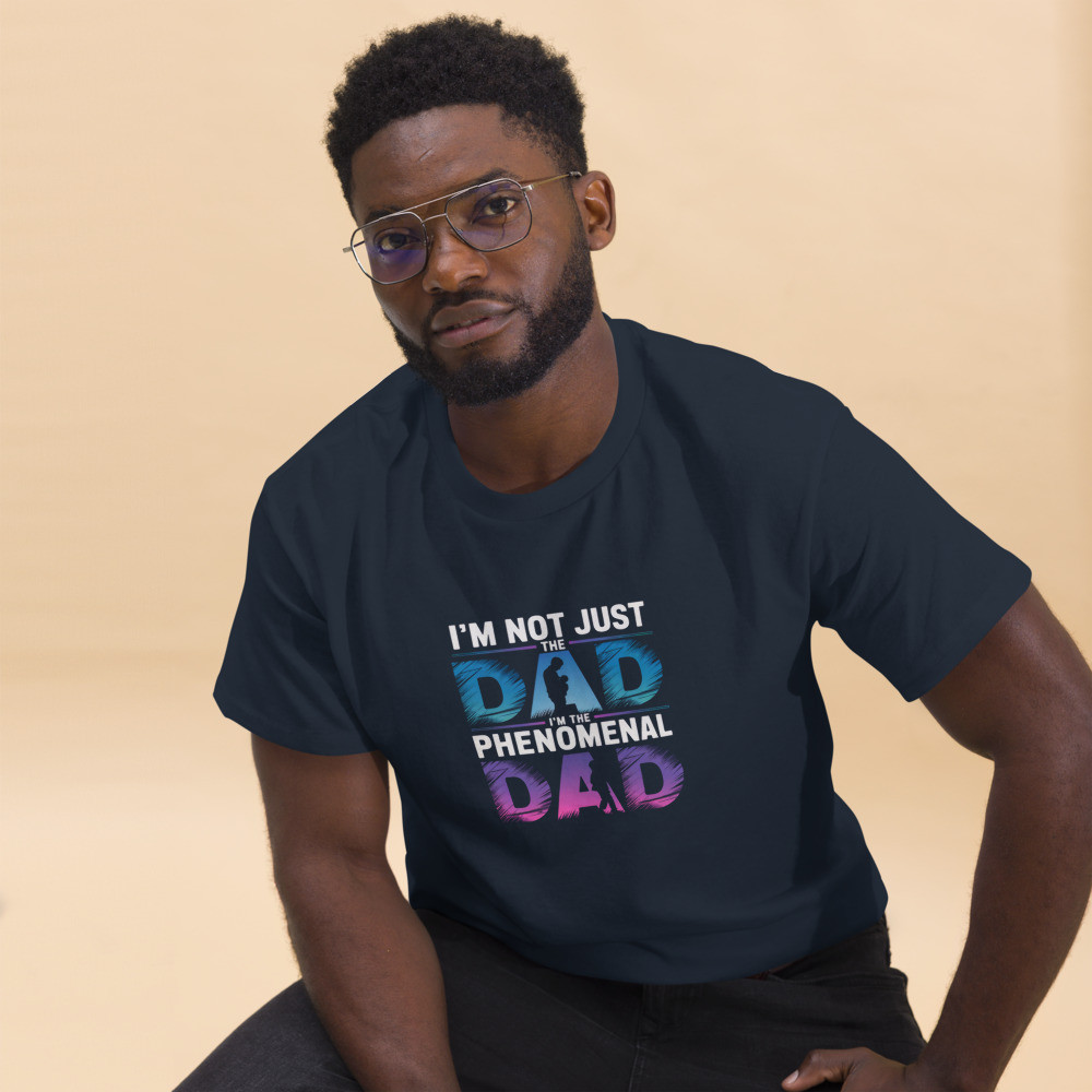Not just a dad but a phenomenal dad Unisex classic tee