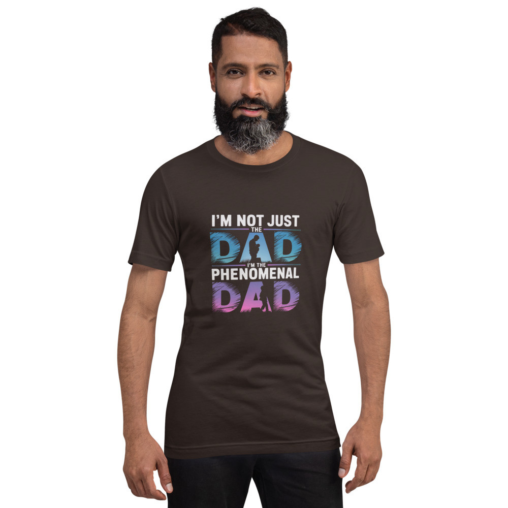 Not just a dad but a phenomenal dad Unisex t-shirt