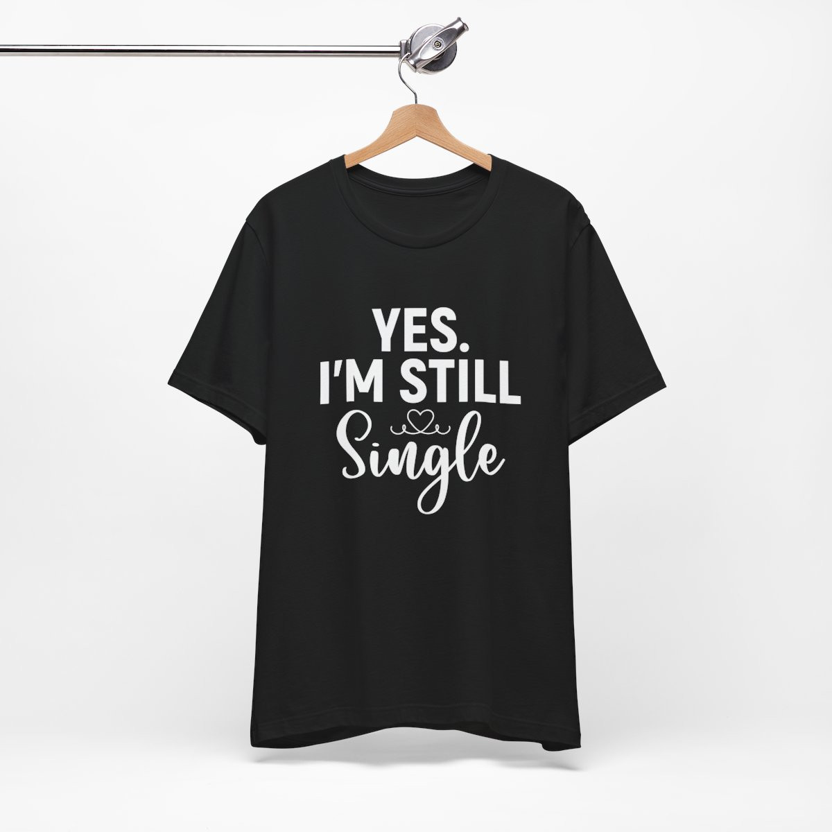 Funny Single Status Unisex Tee - "YES. I'M STILL Single" Shirt