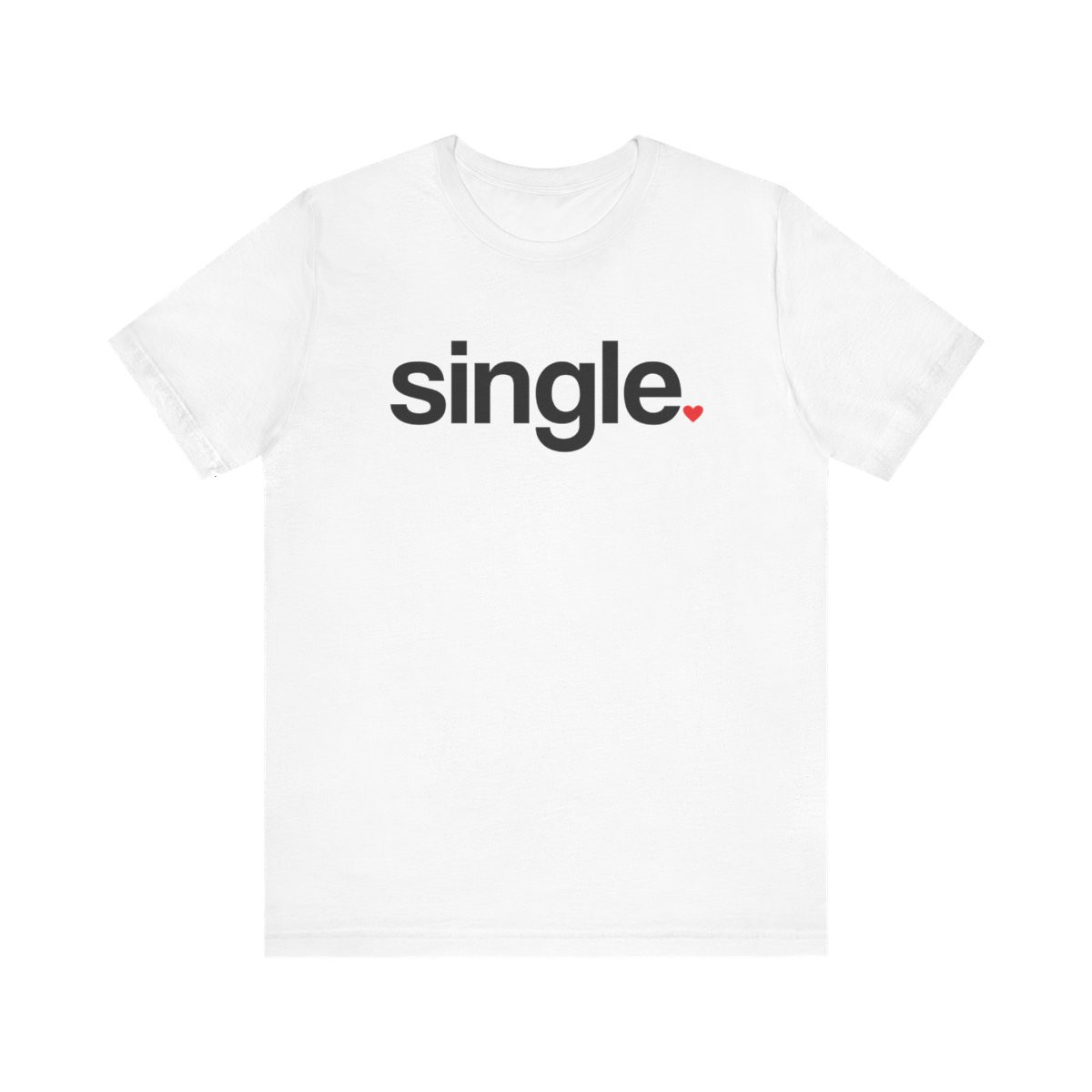 Funny Single T-Shirt for Singles and Dating Enthusiasts