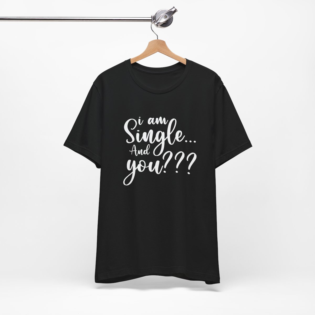 Funny Single Status Unisex Tee - "I'M SINGLE AND YOU" Shirt