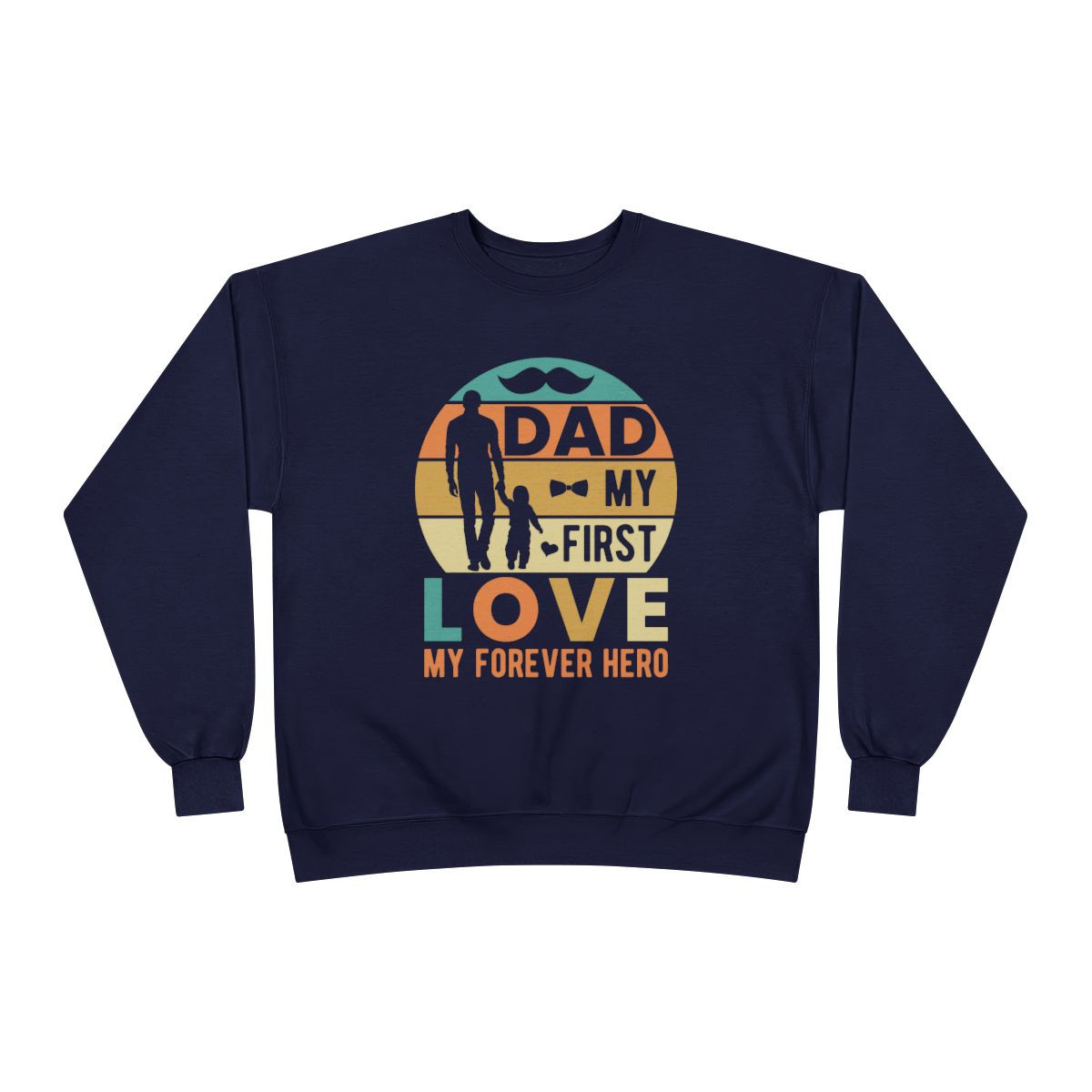 Dad My First Love Sweatshirt – Heartfelt Father's Day Gift