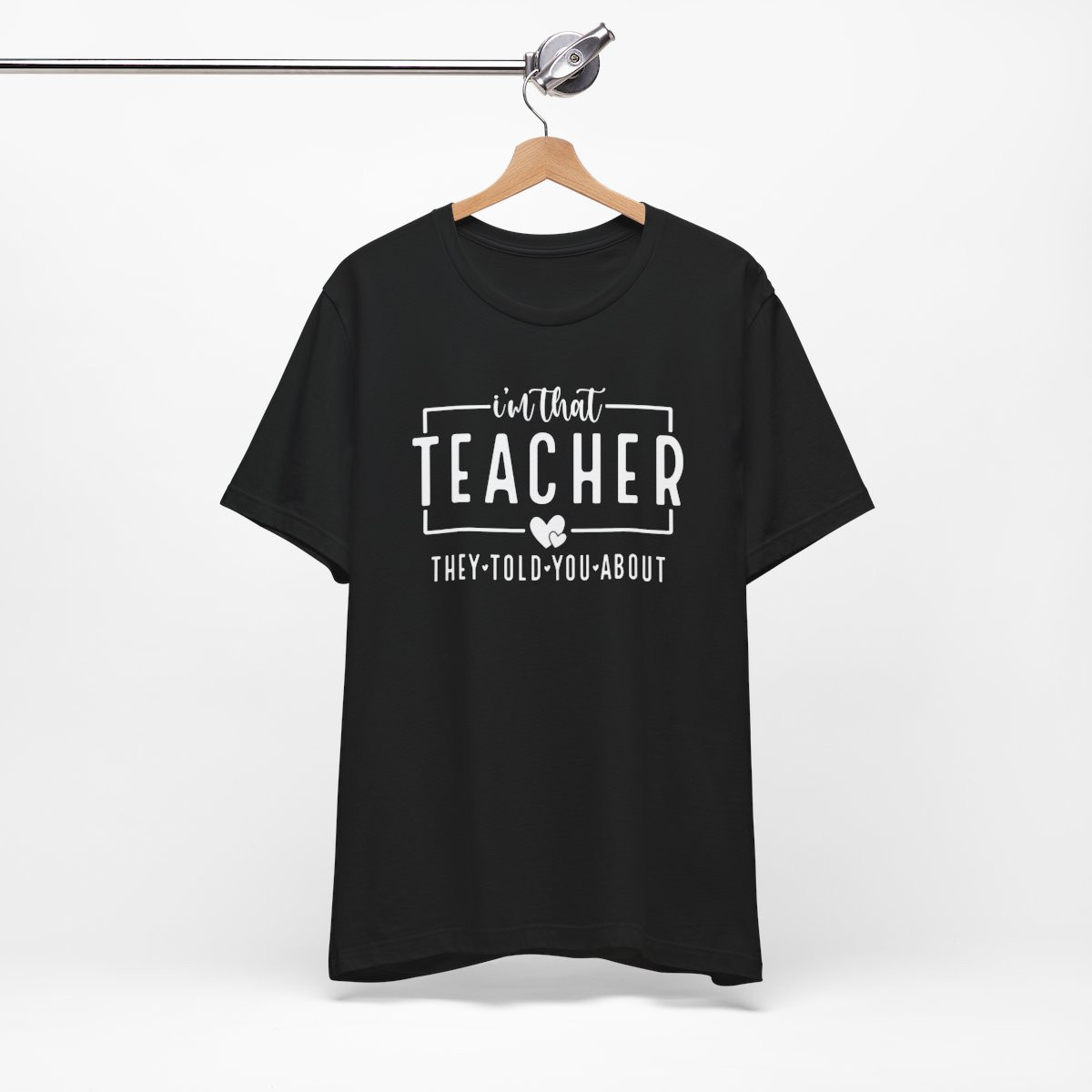 I'm That Teacher They Told You About Shirt - Gift for Educators