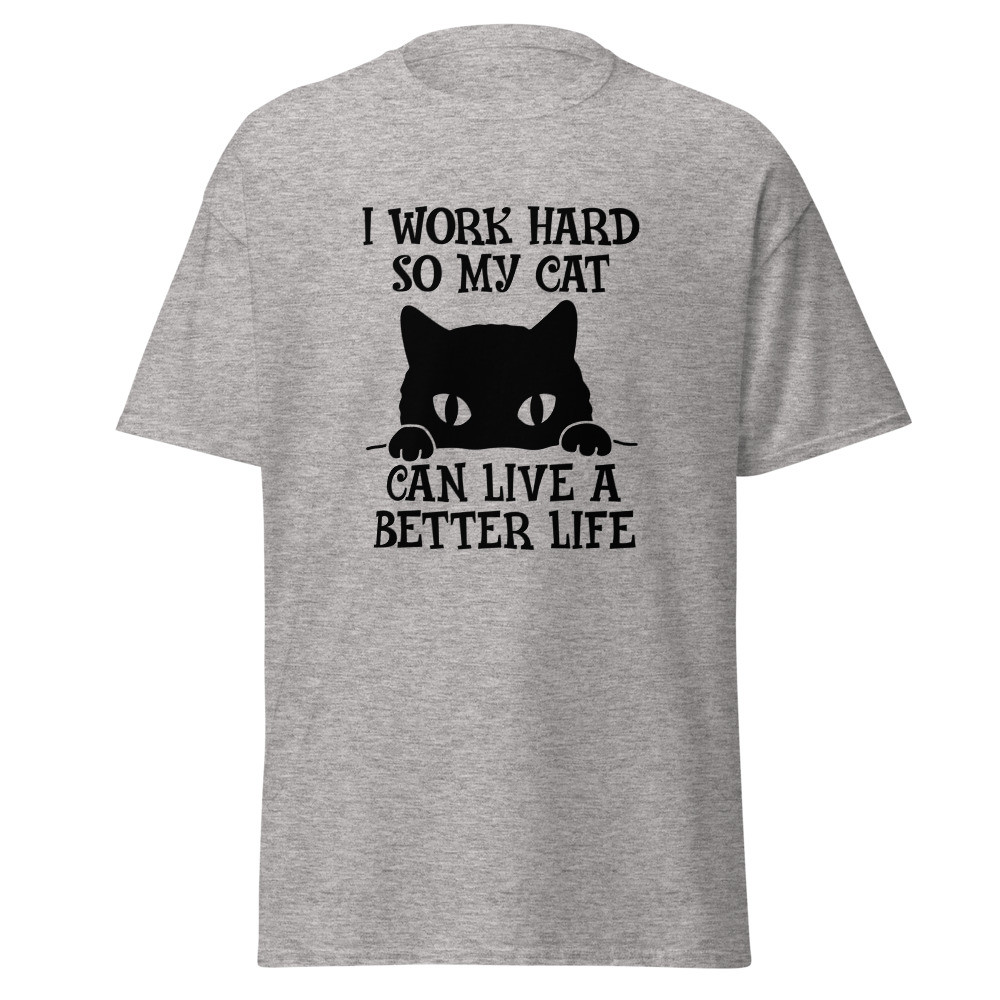I Work Hard So My Cat Can Live a Better Life Unisex Classic Tee