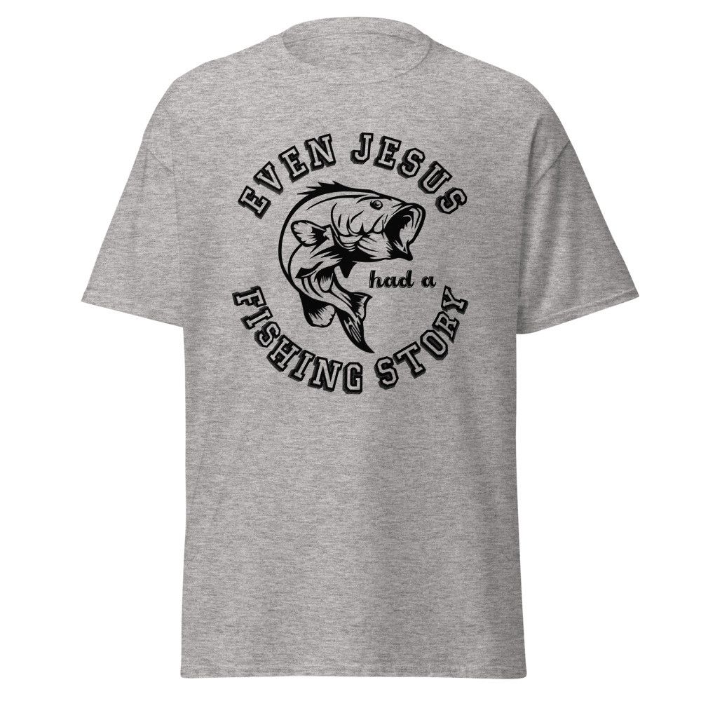 Even Jesus had a Fishing Story Unisex Classic Tee