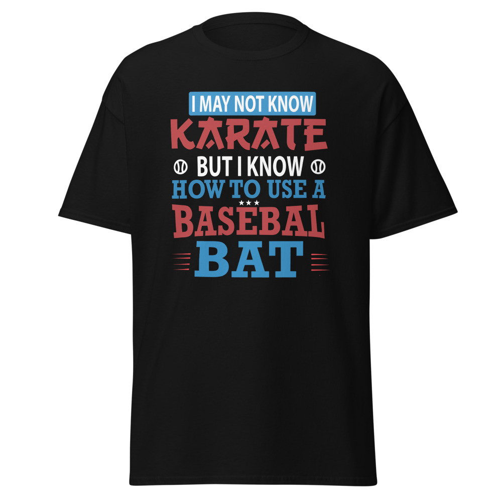 I May Not Know Karate Unisex Classic Tee