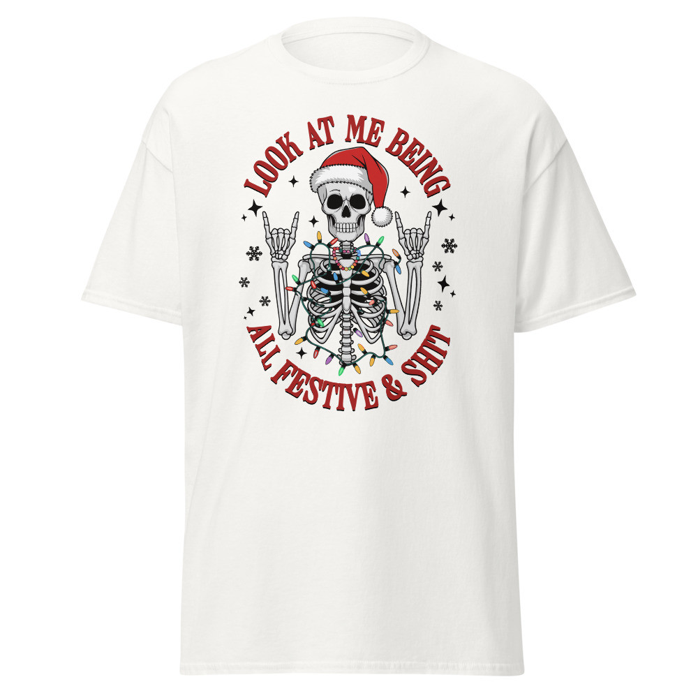 Look At Me Being All Festive & Shit Unisex Classic Tee
