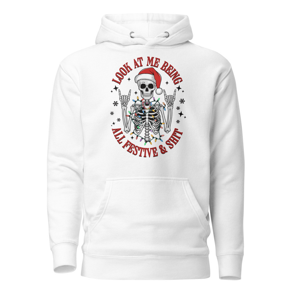 Look At Me Being All Festive & Shit Unisex Hoodie