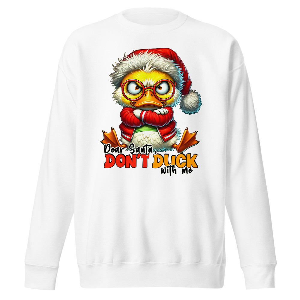 Dear Santa Don't Duck With Me Unisex Premium Sweatshirt