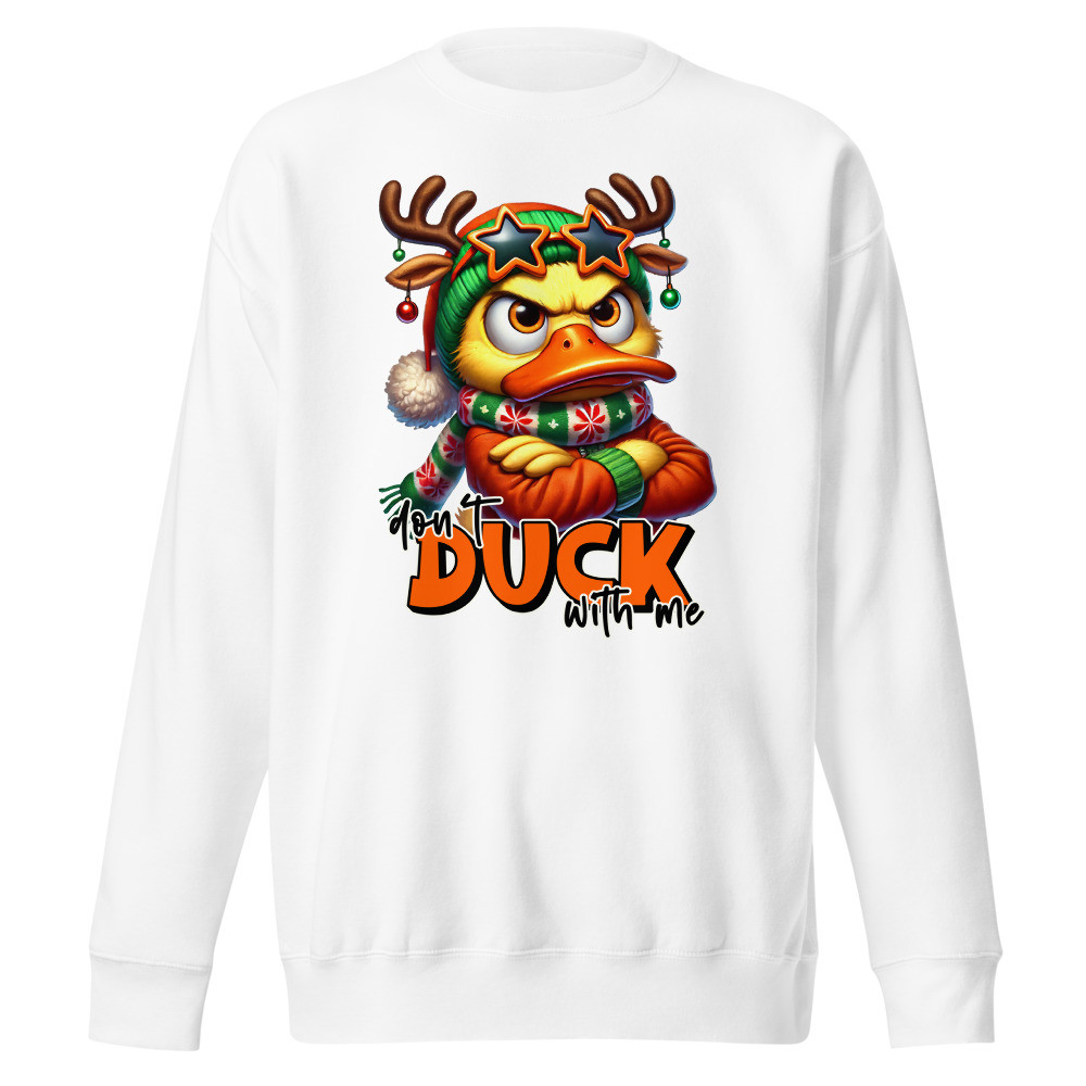 Don't Duck with Me Unisex Premium Sweatshirt