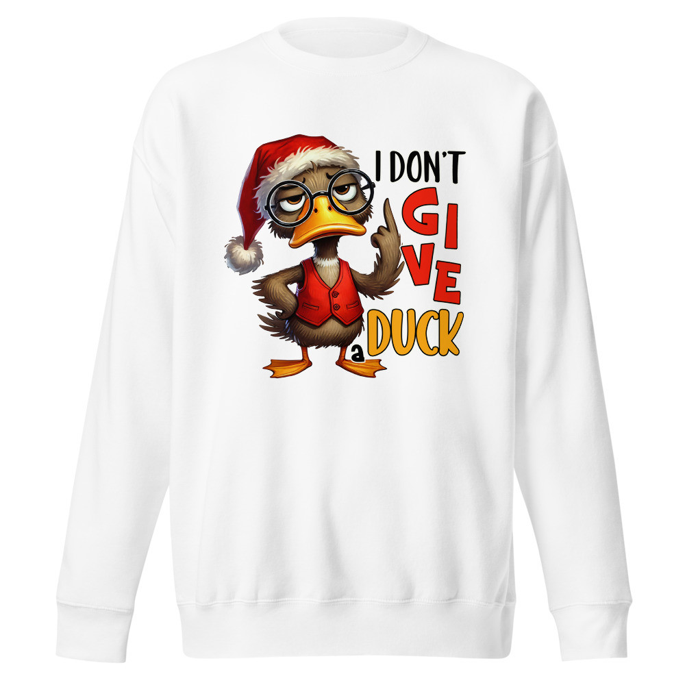 I Don't Give a Duck Unisex Premium Sweatshirt