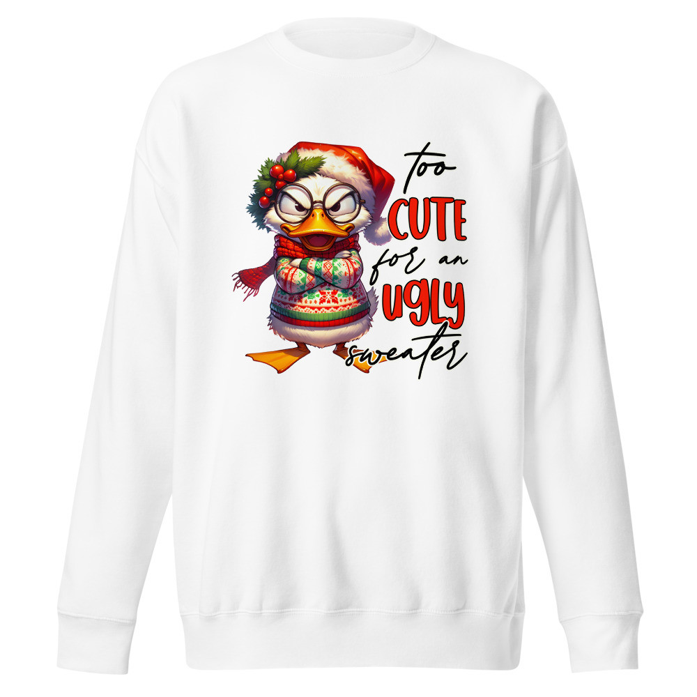 Too Cute For an Ugly Sweater Unisex Premium Sweatshirt