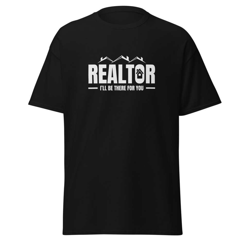 Realtor I'll Be There For You Unisex Classic Tee