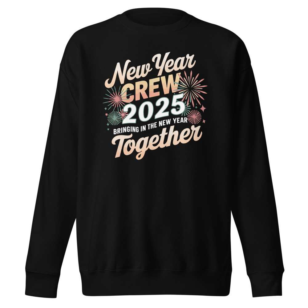 New Year Crew 2025 Unisex Premium Sweatshirt