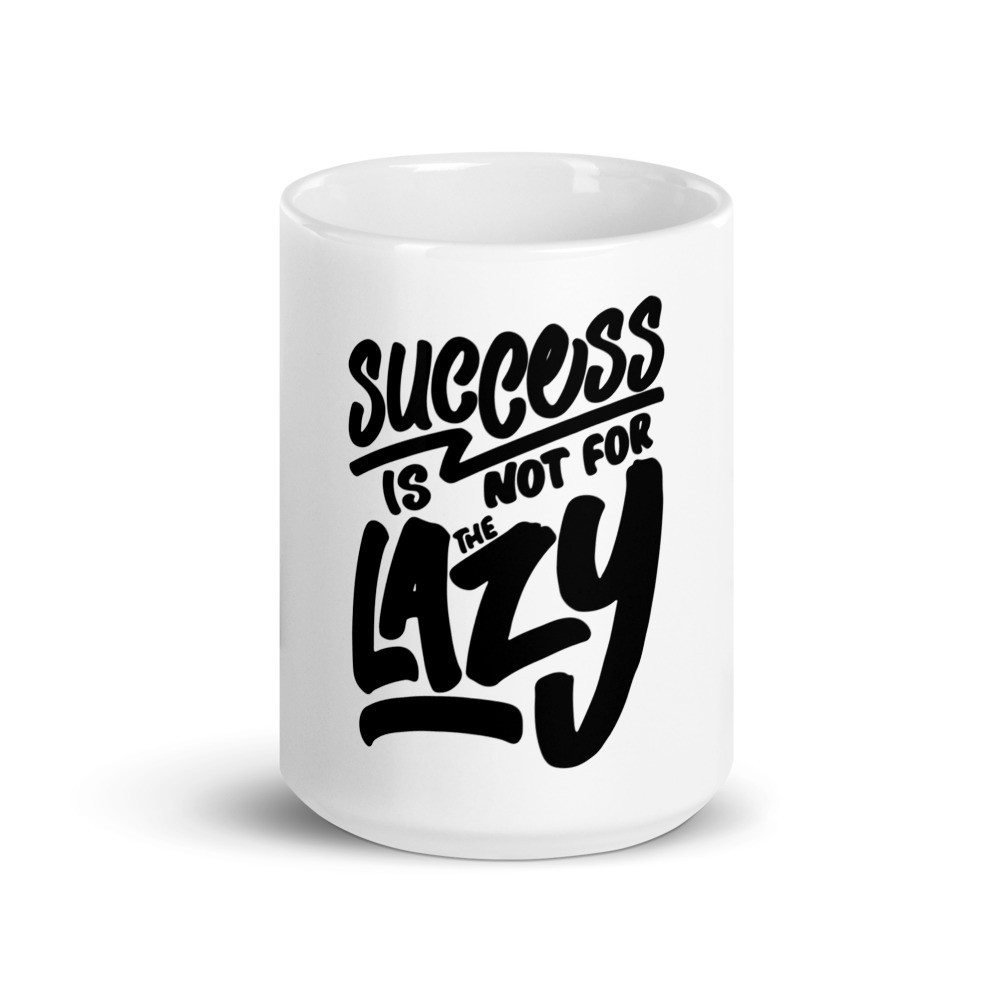 Success is Not for the Lazy White Glossy Mug