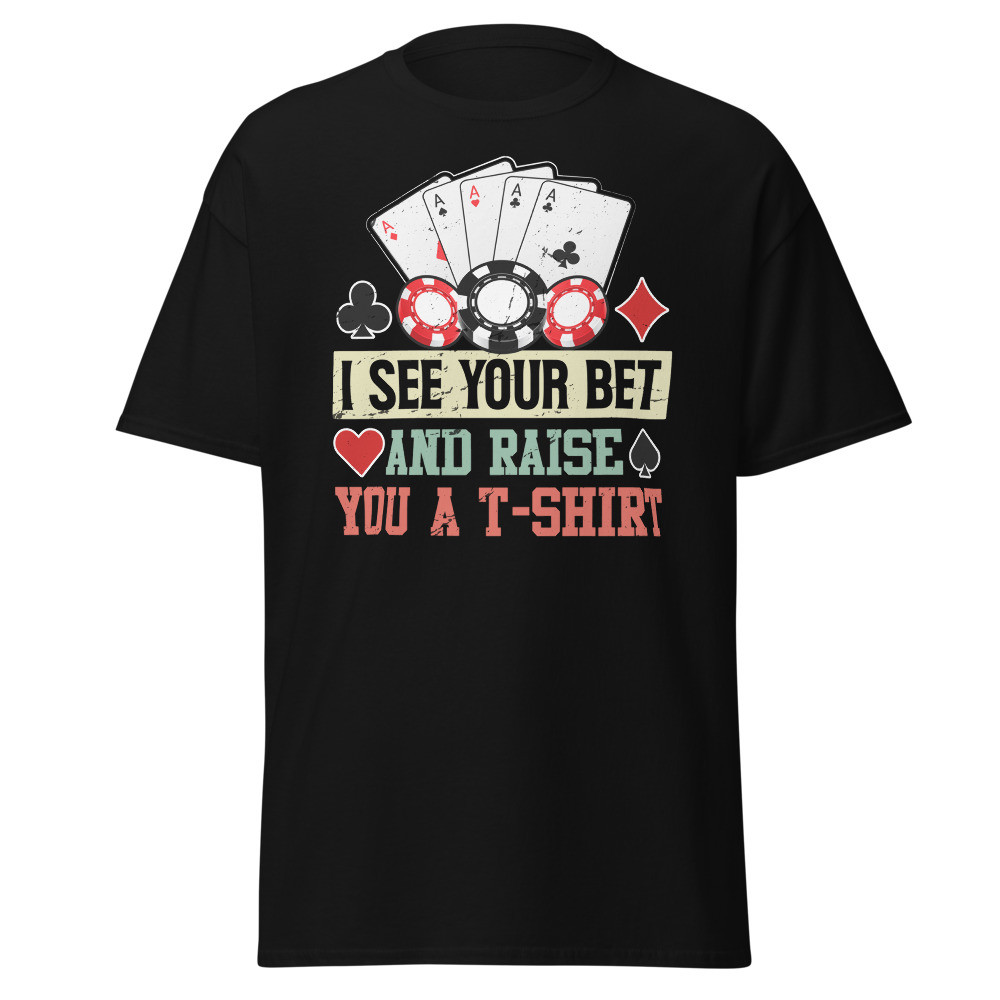 I See Your Bet and Raise You Unisex Classic Tee
