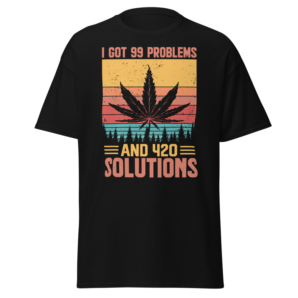I Got 99 Problems And 420 Solutions Unisex Classic Tee