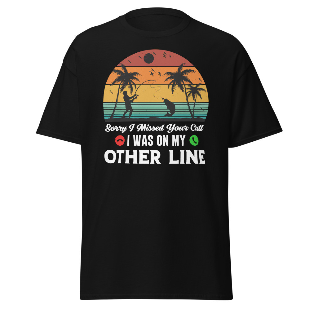 Sorry I Missed Your Call I Was On My Other Line Unisex Classic Tee