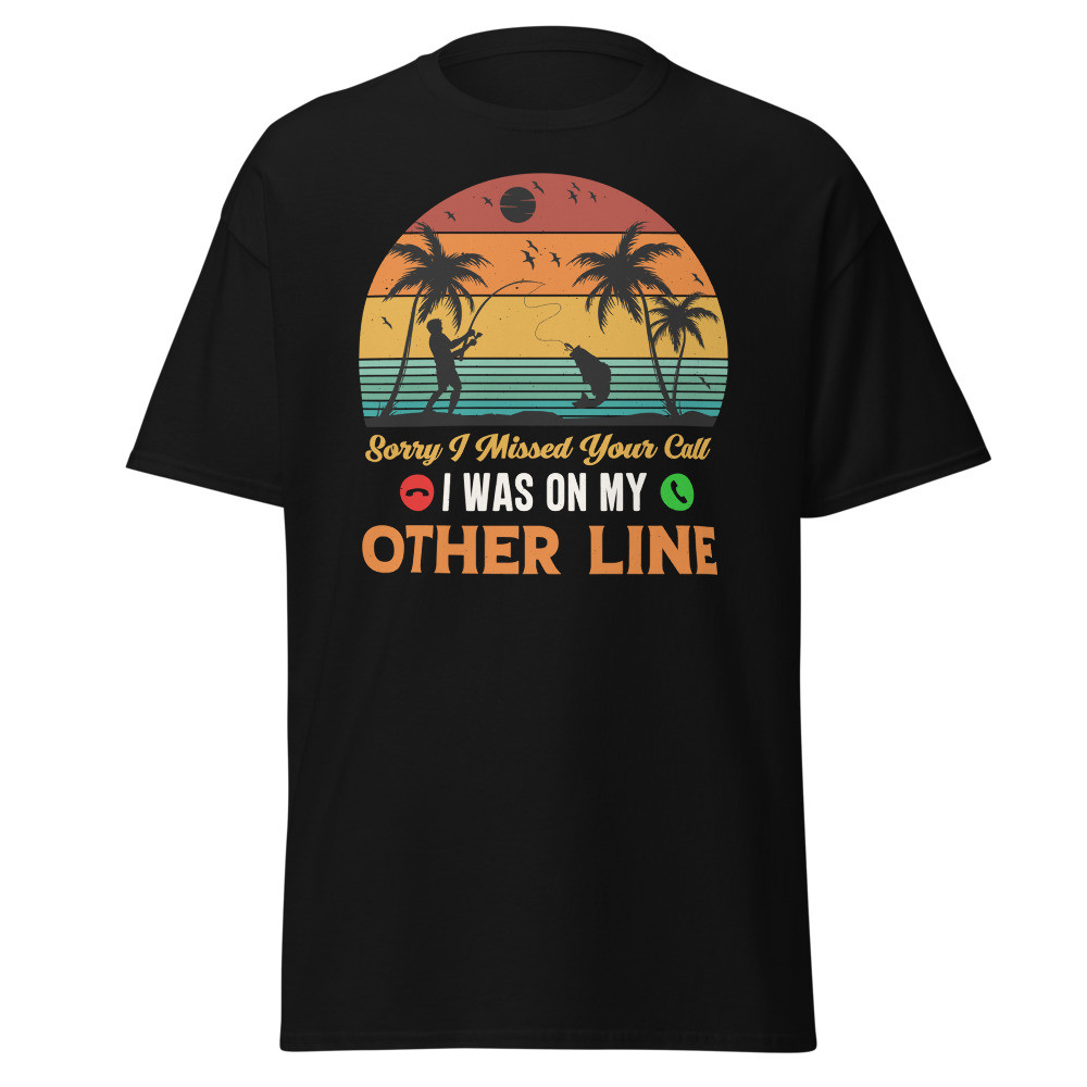 Sorry I Missed Your Call I Was On My Other Line Unisex Classic Tee
