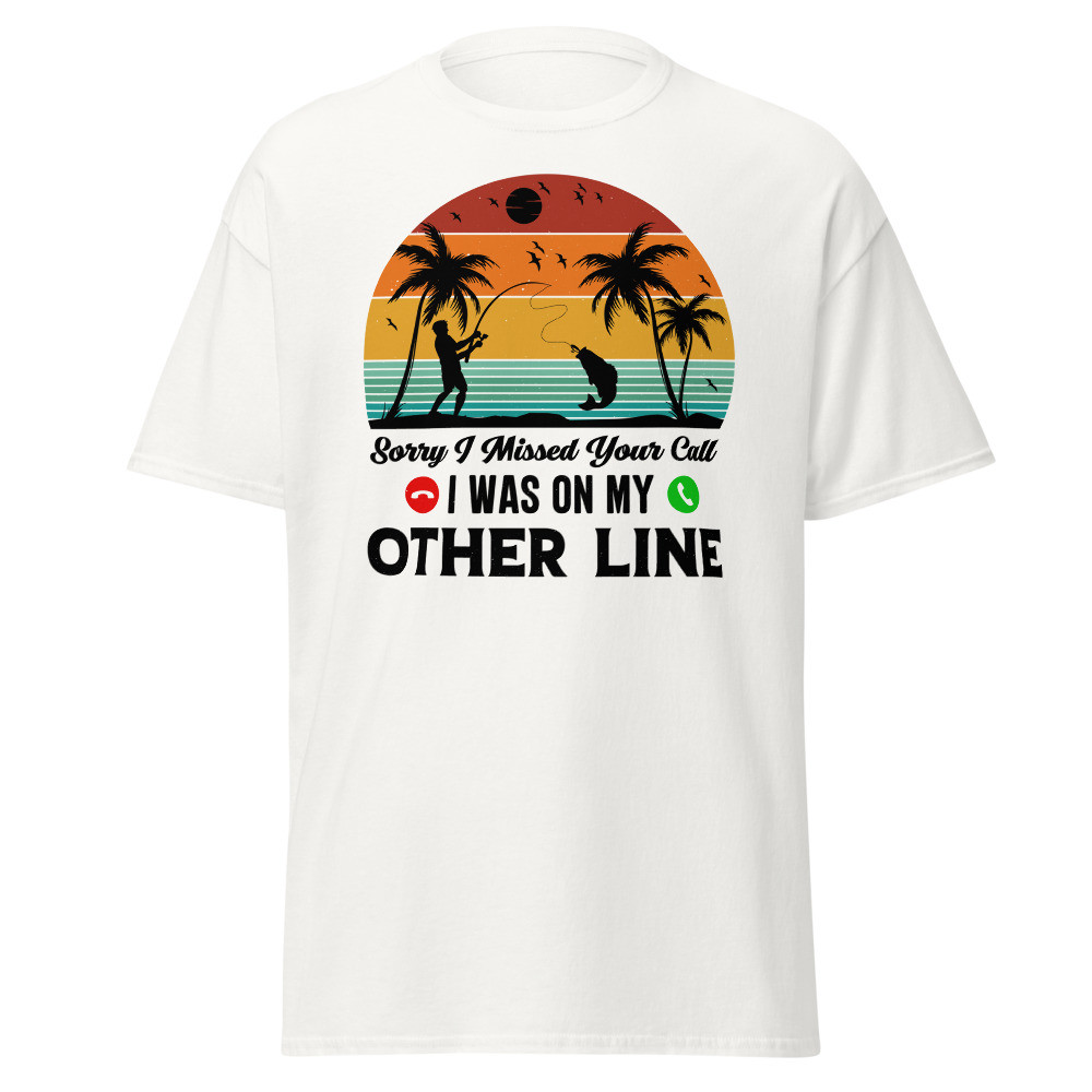 Sorry I Missed Your Call I Was On My Other Line Unisex Classic Tee