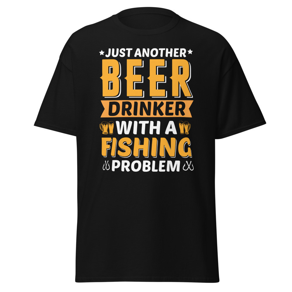 Just Another Beer Drinker With a Fishing Problem Unisex Classic Tee
