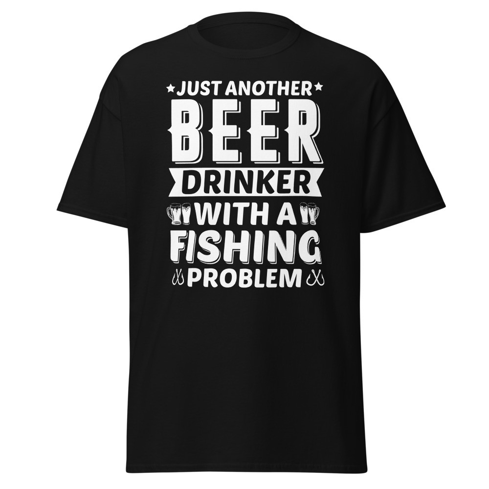 Just Another Beer Drinker With a Fishing Problem Unisex Classic Tee