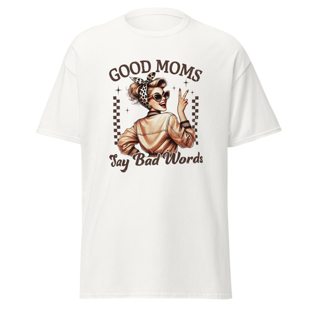 Good Moms Say bad Words Classic Tee