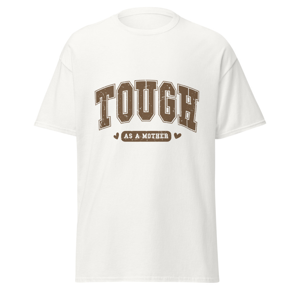 Tough as a mother Classic Tee