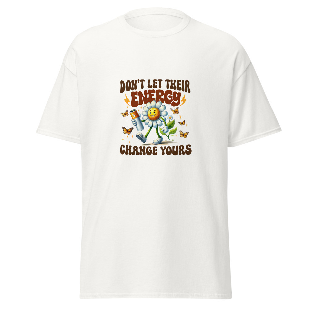 Don't Let Their Energy Change Yours Unisex Classic Tee