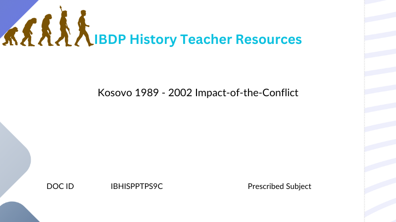 HIST Kosovo 1989 - 2002 Impact of the Conflict - Powerpoint