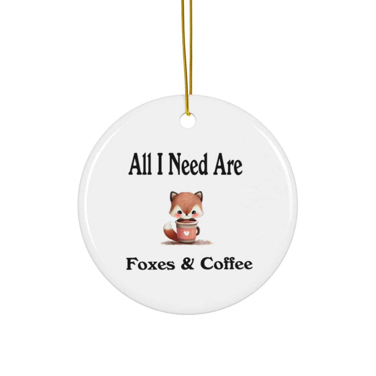 All I Need Are Foxes And Coffee Ornament