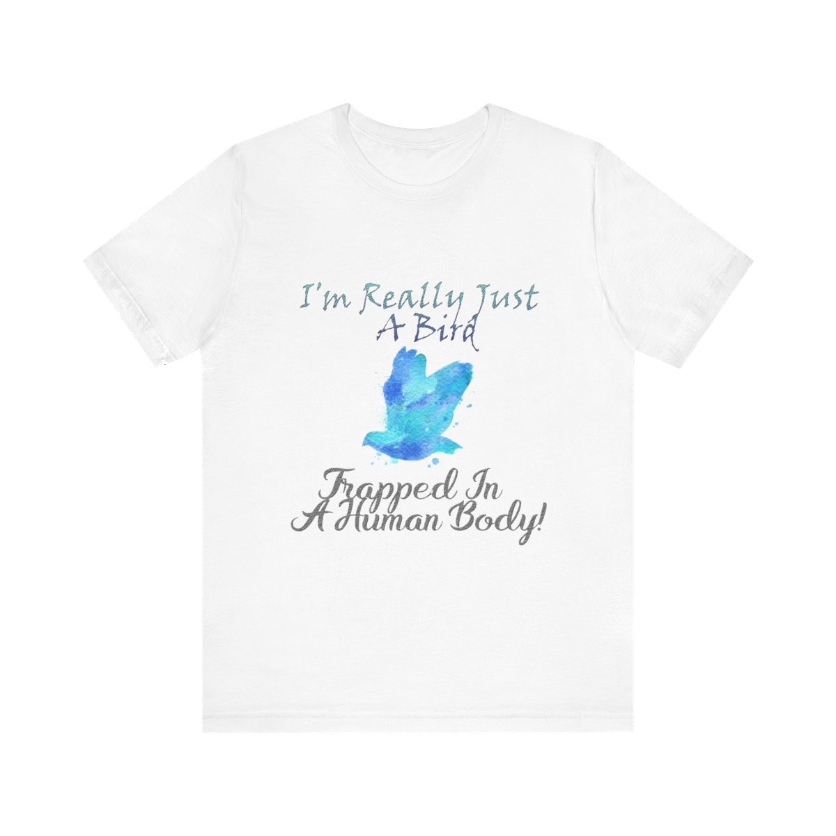 I'm Really Just A Bird Trapped In A Human Body Tshirt
