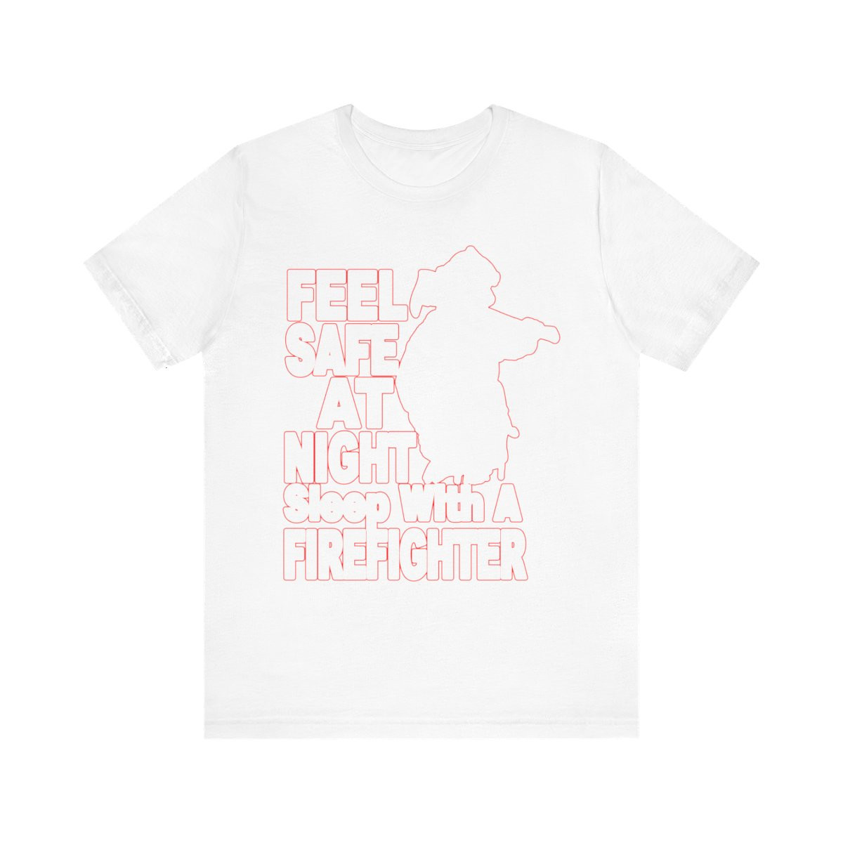 Feel Safe At Night Sleep With A Firefighter Tshirt